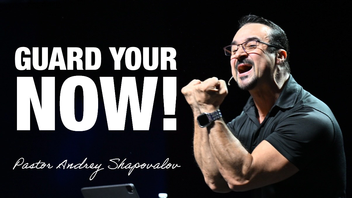 «Guard Your NOW!» Pastor Andrey Shapovalov (11/16/25)